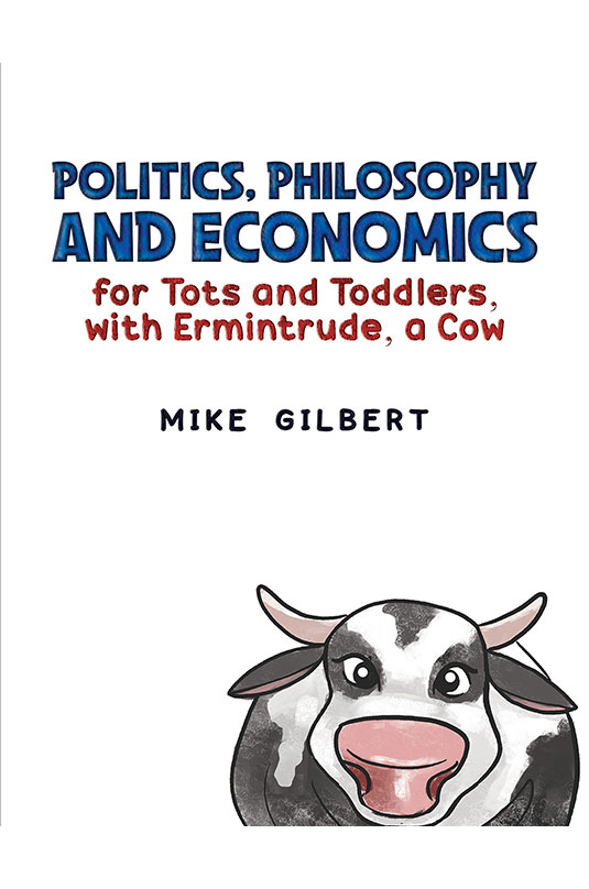 Politics, Philosophy and Economics for Tots and Toddlers, with Ermintrude, a Cow 