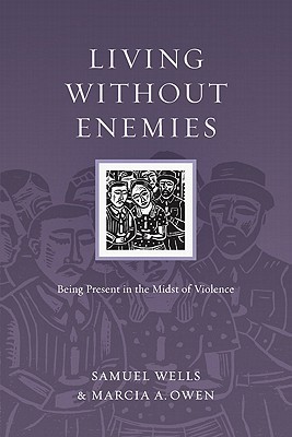 Living without Enemies: Being Present in the Midst of Violence 