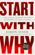 Start with Why: How Great Leaders Inspire Everyone to Take Action