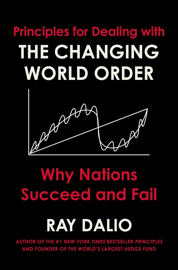 Principles for Dealing with the Changing World Order: Why Nations Succeed and Fail 