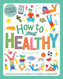 How To Stay Healthy: Activities, Exercises And Advice For A Healthier, Stronger Body
