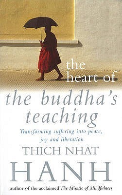 The Heart of the Buddha's Teaching: Transforming Suffering into Peace, Joy and Liberation