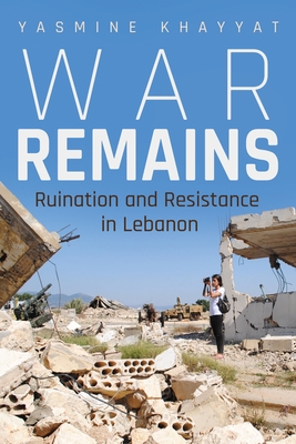 War Remains: Ruination and Resistance in Lebanon