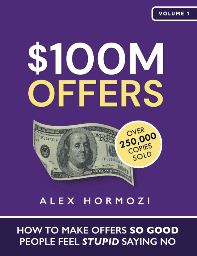 $100M Offers: How To Make Offers So Good People Feel Stupid Saying No  (Pb)
