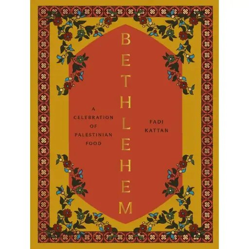 Bethlehem: A Celebration of Palestinian Food 