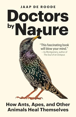Doctors by Nature: How Ants, Apes, and Other Animals Heal Themselves 