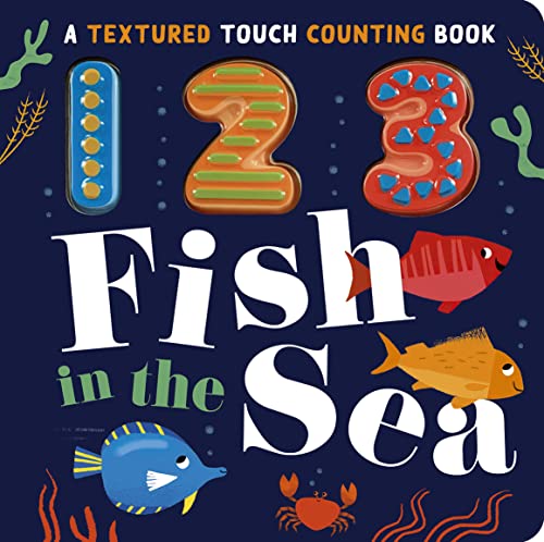 123 Fish in the Sea: A Textured Touch Counting Book 