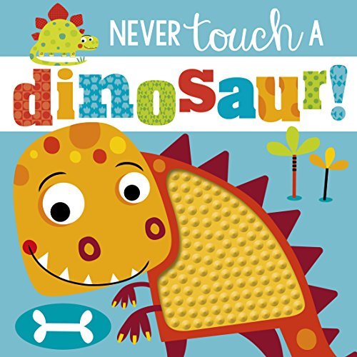 Never touch A Dinosaur! 