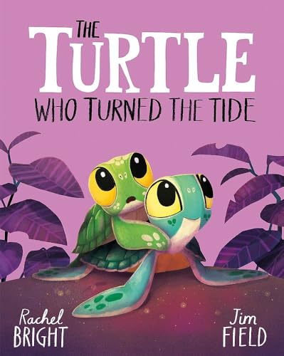 The World of Rachel Bright & Jim Field: The turtle who turned the tide 