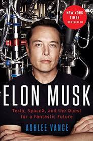 Elon Musk: Tesla, Spacex, And The Quest For A Fantastic Future