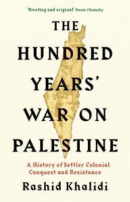 The Hundred Years War on Palestine - Profile Books